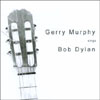 GERRY MURPHY: GERRY MURPHY sings Bob Dylan