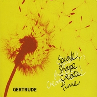 Gertrude : Speak Shape Create Time