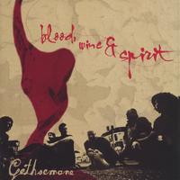 Gethsemane : Blood, Wine & Spirit