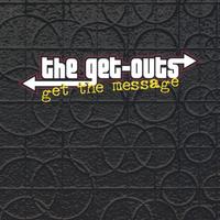 THE GET-OUTS: Get the Message