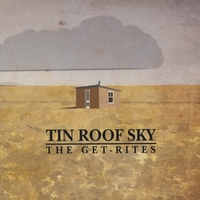 The Get-Rites : Tin Roof Sky