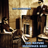 Rob Getzschman : For Mature Audiences Only