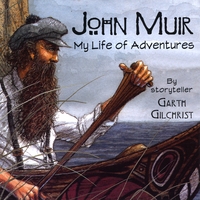 Garth Gilchrist : John Muir: My Life of Adventures