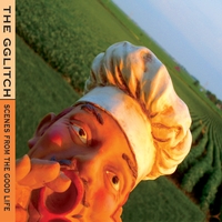 The Gglitch : Scenes From The Good Life