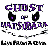 Ghost of Matsubara: Live from A Coma
