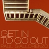 PAUL GIALLORENZO: Get In to Go Out