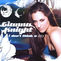 Gianna Knight : I Don't Think U See