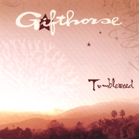 Gifthorse : Tumbleweed