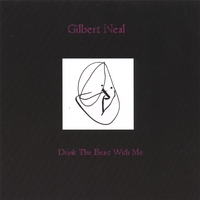 GILBERT NEAL: Drink The Beast With Me