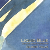 GILBERT YSLAS: Liquid Blue Sensual Music for Guitar