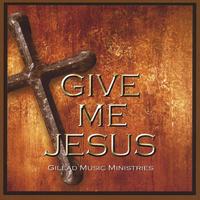 Gilead Baptist Church : Give Me Jesus