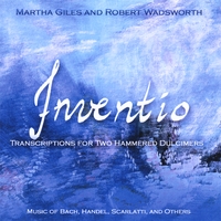 MARTHA GILES AND ROBERT WADSWORTH: Inventio: Transcriptions for Two Hammered Dulcimers
