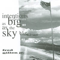 FRED GILLEN JR.: Intentions As Big As The Sky