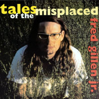 Fred Gillen Jr. : Tales Of The Misplaced