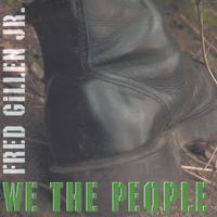 Fred Gillen Jr. : We The People