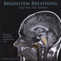 Tom Gillette : Brainstem Breathing and the Ten Stones