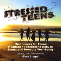 Gina Biegel : Mindfulness for Teens:  Meditation Practices to Reduce Stress and Promote Well-Being
