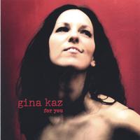 GINA KAZ: for you