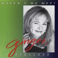 Ginger Berglund : Haven't We Met?