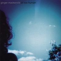 Ginger Mackenzie : All Too Human