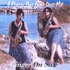 GINGER ON SAX: A Change Has Come Over Me