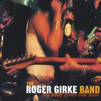 The Roger Girke Band : My Baby Loves That Stuff
