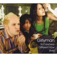 GIRLYMAN: Somewhere Different Now (live)