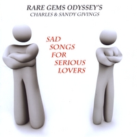 Charles & Sandy Givings of Rare Gems Odyssey : Sad Songs For Serious Lovers