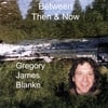 GREGORY JAMES BLANKE: Between Then and Now