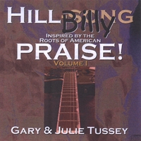 GARY & JULIE TUSSEY: HillBilly Praise! Vol. 1