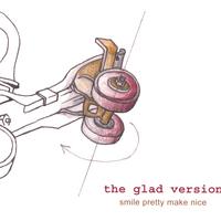 The Glad Version : Smile Pretty Make Nice