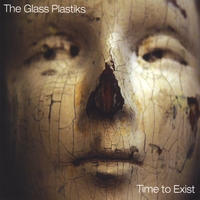 The Glass Plastiks : Time To Exist