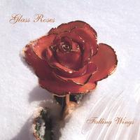 Glass Roses : Falling Wings