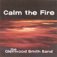 The Glenwood Smith Band : Calm The Fire