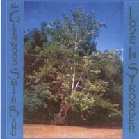 The Glenwood Smith Band : Love Is Stronger