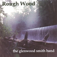The Glenwood Smith Band : Rough Wood