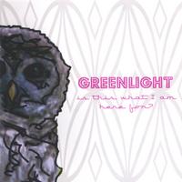Greenlight : Is This What I Am Here For?