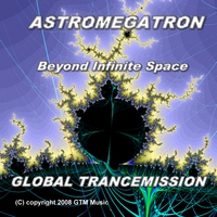 GLOBAL TRANCEMISSION: Astromegatron - Beyond Infinite Space