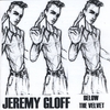 JEREMY GLOFF: Below The Velvet