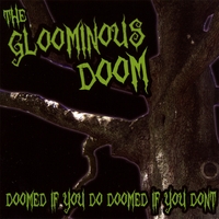 THE GLOOMINOUS DOOM: Doomed If You Do, Doomed If You Don't