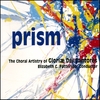 GLORIAE DEI CANTORES CHORALE: Prism / the Choral Artistry of Gloriae Dei Cantores