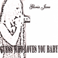 Gloria Jane : Guess Who Loves You Baby