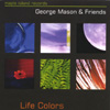 GEORGE MASON & FRIENDS: Life Colors