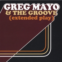 GREG MAYO AND THE GROOVE: (extended play)
