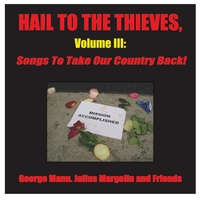 GEORGE MANN, JULIUS MARGOLIN AND FRIENDS: Hail to the Thieves, Volume III: Songs to Take Our Country Back!
