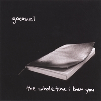 gocasual : the whole time i knew you