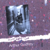 Arthur Godfrey : First Night Live