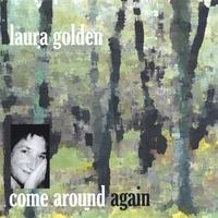 LAURA GOLDEN: come around again