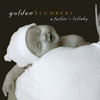 GOLDEN SLUMBERS: A Father's Lullaby
