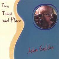 John Goldie : This Time and Place